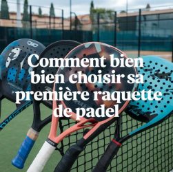 "Comment bien choisir sa première raquette de padel : guide complet pour débutants"